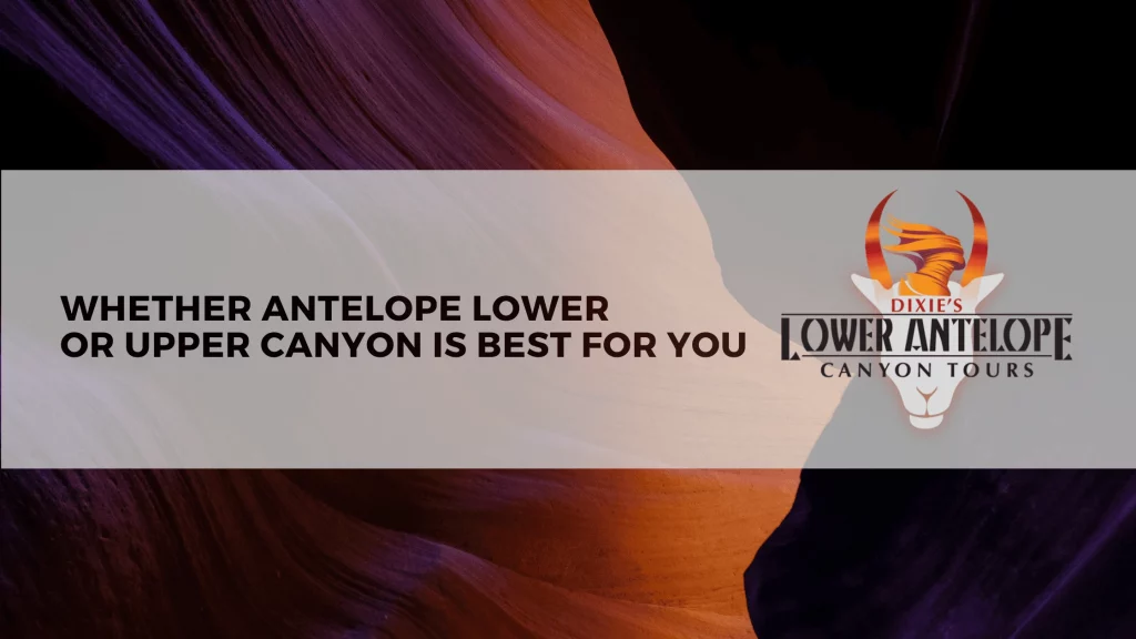 Whether Antelope Lower or Upper Canyon is best for you
